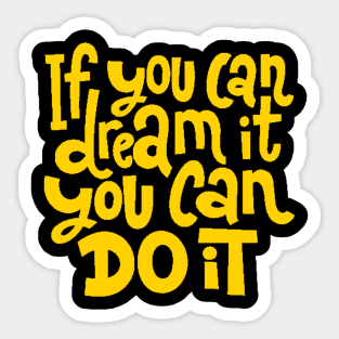 If You Can Dream It, You Can Do It - Motivational Inspirational Success Quotes (Yellow) Sticker